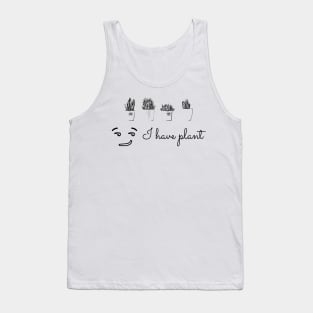 I have plant, not plan. Funny saying Tank Top